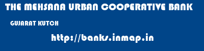 THE MEHSANA URBAN COOPERATIVE BANK  GUJARAT KUTCH    banks information 